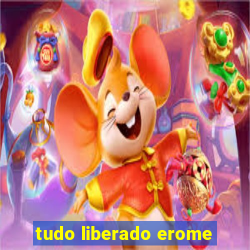 tudo liberado erome